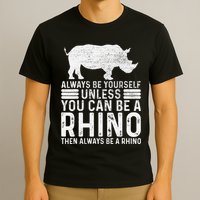 Always Be Yourself Unless You Can Be A Rhino Chubby Unicorn T-Shirt