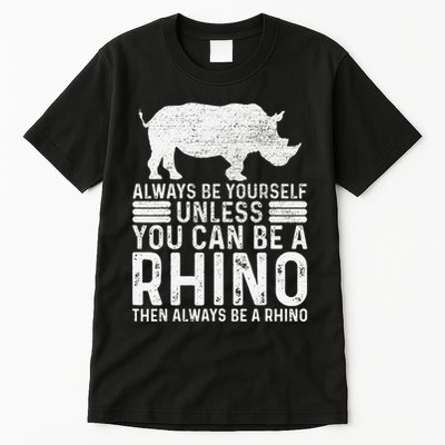 Always Be Yourself Unless You Can Be A Rhino Chubby Unicorn Tall T-Shirt