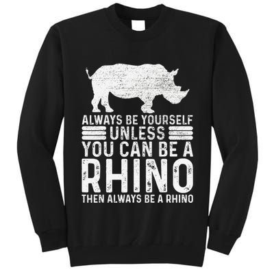 Always Be Yourself Unless You Can Be A Rhino Chubby Unicorn Tall Sweatshirt