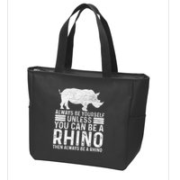 Always Be Yourself Unless You Can Be A Rhino Chubby Unicorn Zip Tote Bag