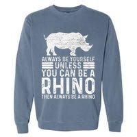 Always Be Yourself Unless You Can Be A Rhino Chubby Unicorn Garment-Dyed Sweatshirt