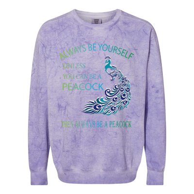 Always Be Yourself Unless You Can Be A Peacock Colorblast Crewneck Sweatshirt