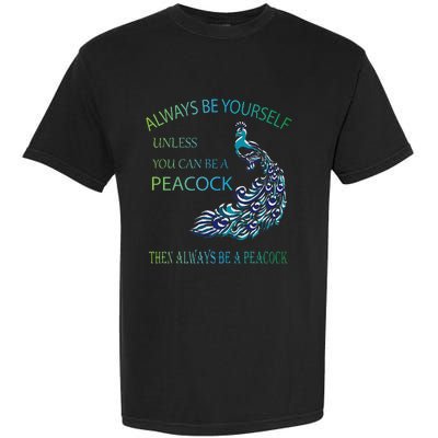 Always Be Yourself Unless You Can Be A Peacock Garment-Dyed Heavyweight T-Shirt