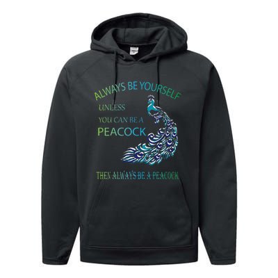 Always Be Yourself Unless You Can Be A Peacock Performance Fleece Hoodie