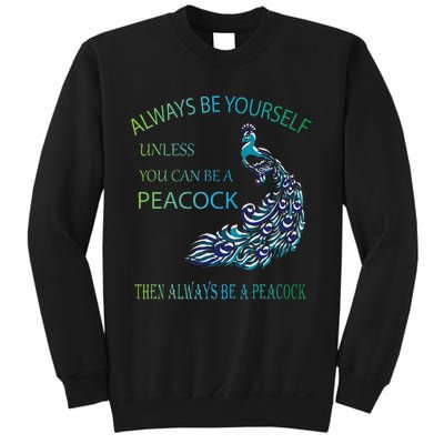 Always Be Yourself Unless You Can Be A Peacock Sweatshirt