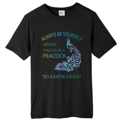 Always Be Yourself Unless You Can Be A Peacock Tall Fusion ChromaSoft Performance T-Shirt