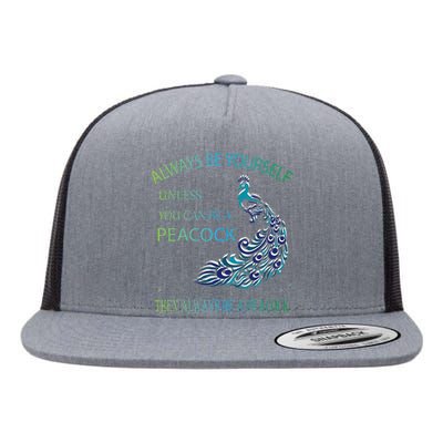 Always Be Yourself Unless You Can Be A Peacock Flat Bill Trucker Hat