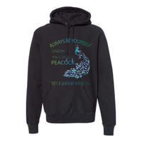 Always Be Yourself Unless You Can Be A Peacock Premium Hoodie