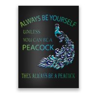 Always Be Yourself Unless You Can Be A Peacock Poster