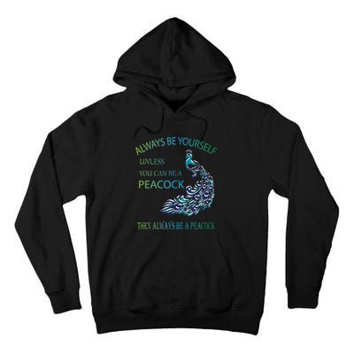 Always Be Yourself Unless You Can Be A Peacock Tall Hoodie