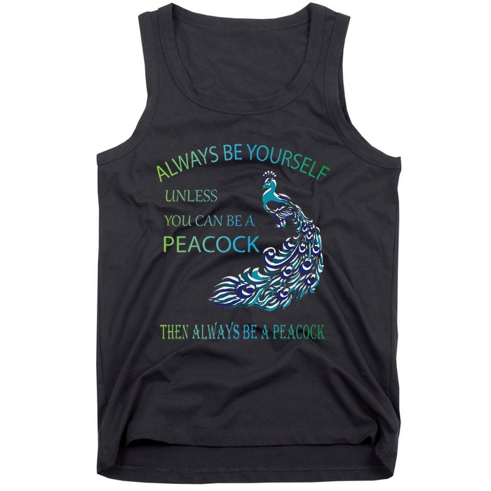 Always Be Yourself Unless You Can Be A Peacock Tank Top