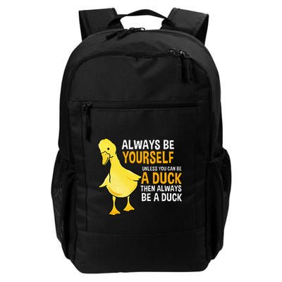 Always Be Yourself Unless You Can Be A Duck For Duck Lover Daily Commute Backpack