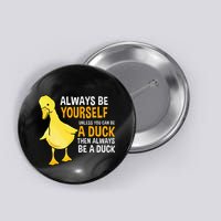 Always Be Yourself Unless You Can Be A Duck For Duck Lover Button