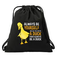 Always Be Yourself Unless You Can Be A Duck For Duck Lover Drawstring Bag