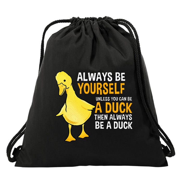 Always Be Yourself Unless You Can Be A Duck For Duck Lover Drawstring Bag