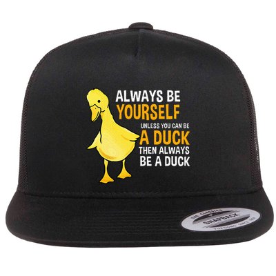 Always Be Yourself Unless You Can Be A Duck For Duck Lover Flat Bill Trucker Hat