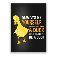 Always Be Yourself Unless You Can Be A Duck For Duck Lover Poster