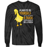 Always Be Yourself Unless You Can Be A Duck For Duck Lover Tie-Dye Long Sleeve Shirt