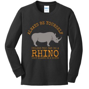 Always Be Yourself Unless You Can Be a Rhino Kids Long Sleeve Shirt