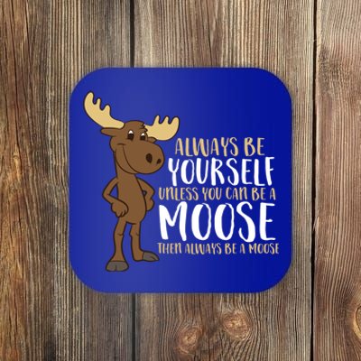 Always Be Yours Unless You Can Be A Moose Cute Gift Coaster