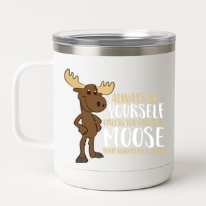 Always Be Yours Unless You Can Be A Moose Cute Gift 12 oz Stainless Steel Tumbler Cup