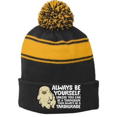 Always Be Yourself Unless You Can Be A Tardigrade Stripe Pom Pom Beanie