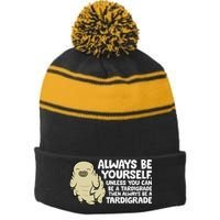 Always Be Yourself Unless You Can Be A Tardigrade Stripe Pom Pom Beanie