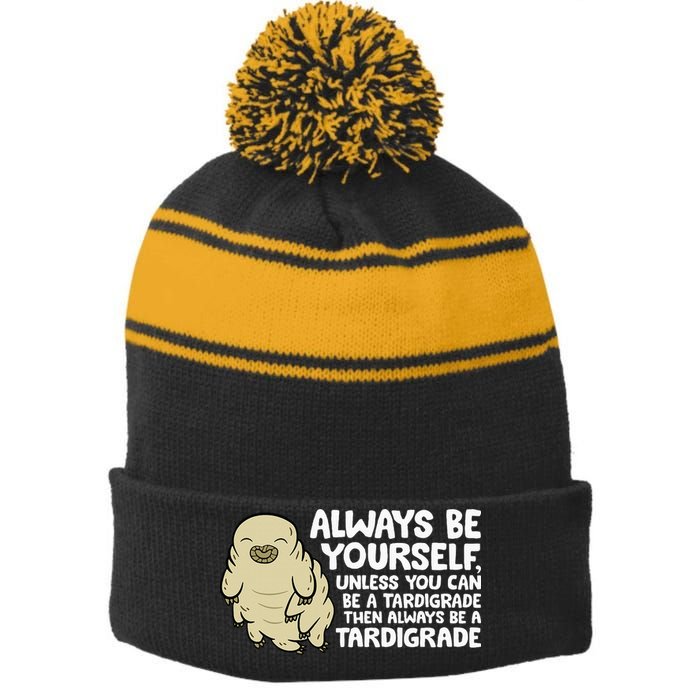 Always Be Yourself Unless You Can Be A Tardigrade Stripe Pom Pom Beanie