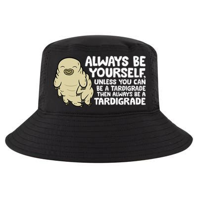 Always Be Yourself Unless You Can Be A Tardigrade Cool Comfort Performance Bucket Hat