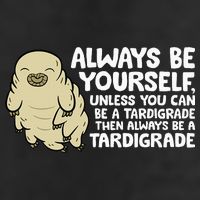 Always Be Yourself Unless You Can Be A Tardigrade Cool Comfort Performance Bucket Hat
