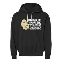 Always Be Yourself Unless You Can Be A Tardigrade Garment-Dyed Fleece Hoodie