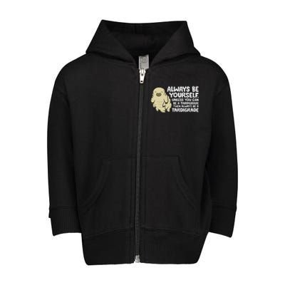 Always Be Yourself Unless You Can Be A Tardigrade Toddler Zip Fleece Hoodie