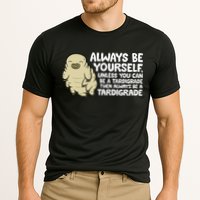 Always Be Yourself Unless You Can Be A Tardigrade Performance Shirt