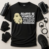 Always Be Yourself Unless You Can Be A Tardigrade Performance Shirt