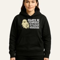 Always Be Yourself Unless You Can Be A Tardigrade Hoodie
