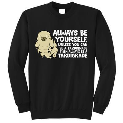Always Be Yourself Unless You Can Be A Tardigrade Sweatshirt