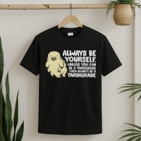Always Be Yourself Unless You Can Be A Tardigrade T-Shirt