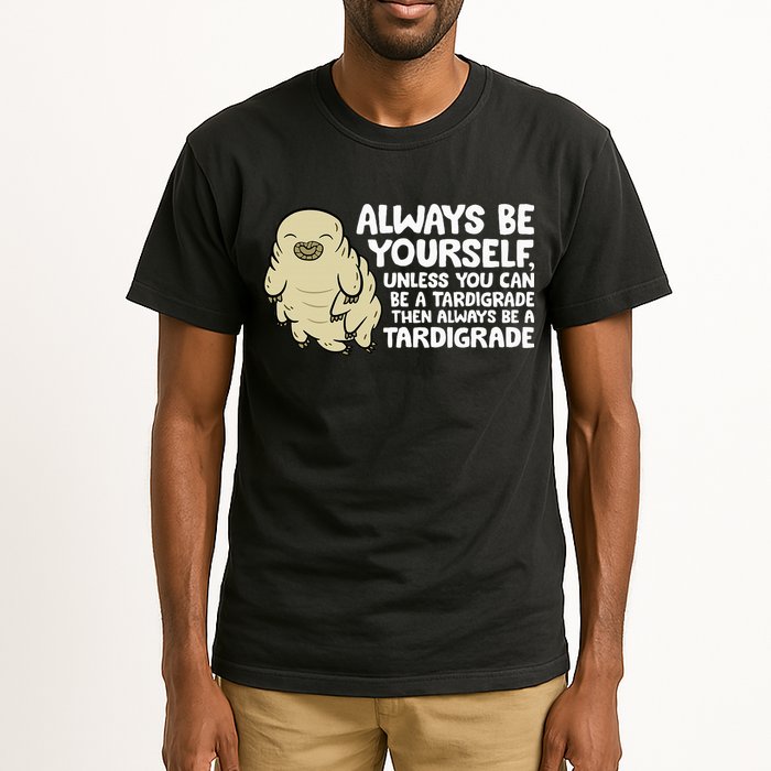 Always Be Yourself Unless You Can Be A Tardigrade Tall T-Shirt