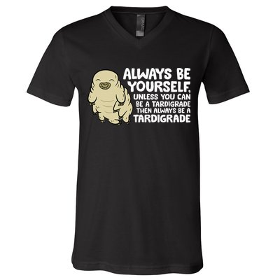 Always Be Yourself Unless You Can Be A Tardigrade V-Neck T-Shirt