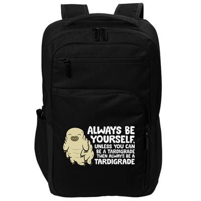 Always Be Yourself Unless You Can Be A Tardigrade Impact Tech Backpack