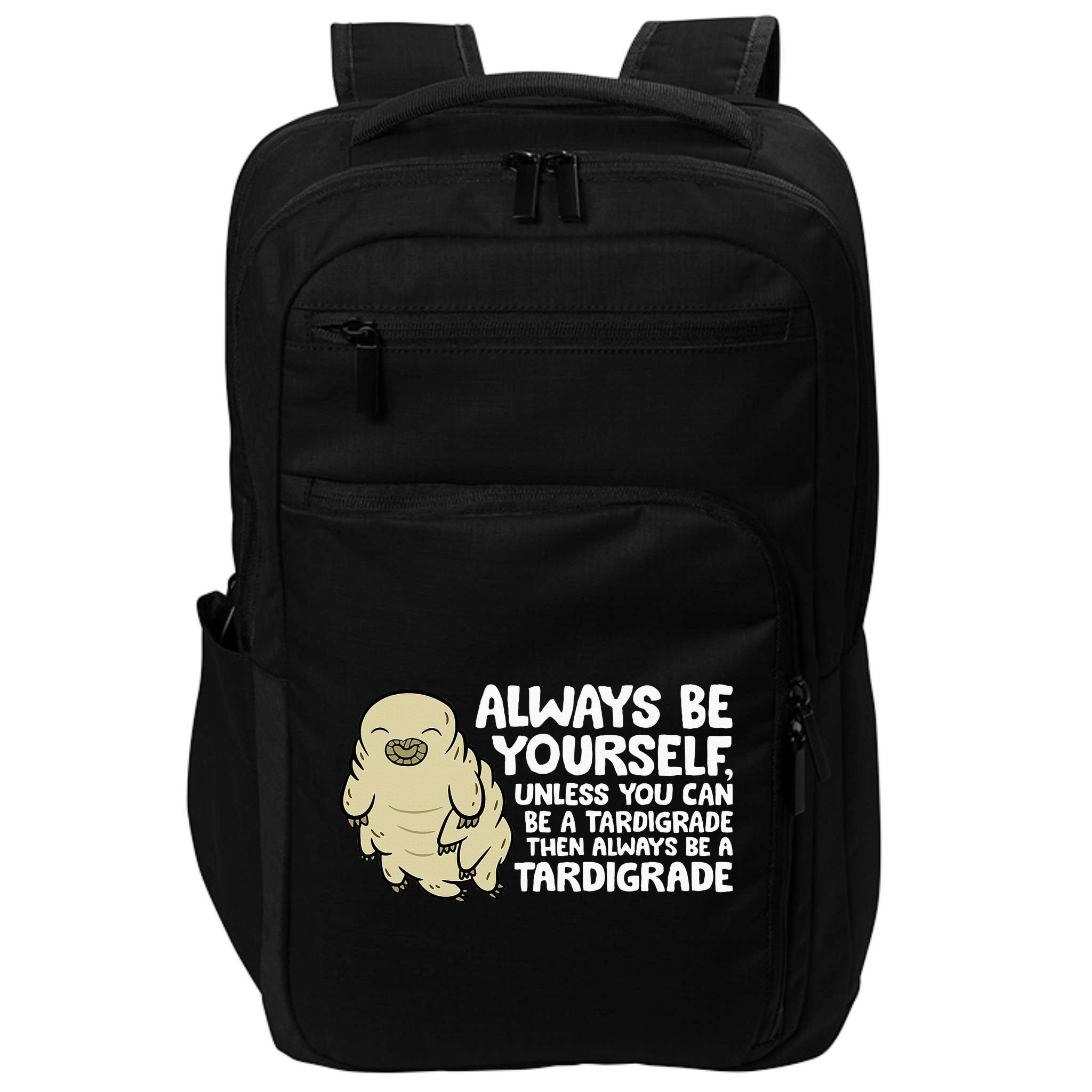 Always Be Yourself Unless You Can Be A Tardigrade Impact Tech Backpack