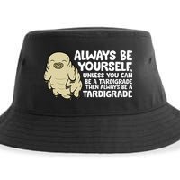 Always Be Yourself Unless You Can Be A Tardigrade Sustainable Bucket Hat