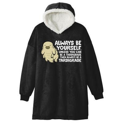 Always Be Yourself Unless You Can Be A Tardigrade Hooded Wearable Blanket