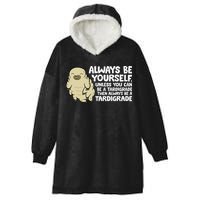 Always Be Yourself Unless You Can Be A Tardigrade Hooded Wearable Blanket
