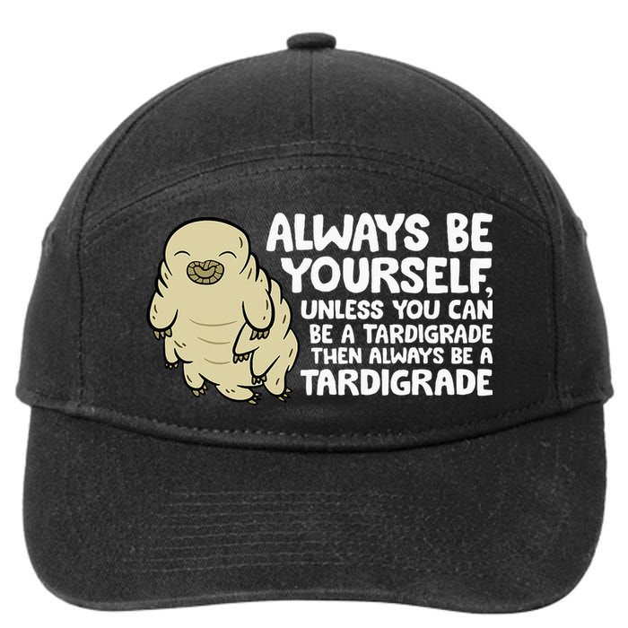 Always Be Yourself Unless You Can Be A Tardigrade 7-Panel Snapback Hat