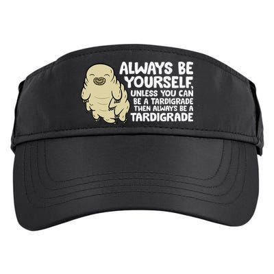 Always Be Yourself Unless You Can Be A Tardigrade Adult Drive Performance Visor