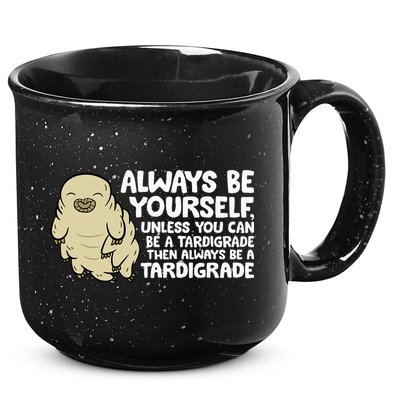 Always Be Yourself Unless You Can Be A Tardigrade 15oz Campfire Ceramic Mug