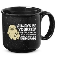 Always Be Yourself Unless You Can Be A Tardigrade 15oz Campfire Ceramic Mug