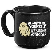 Always Be Yourself Unless You Can Be A Tardigrade 15oz Campfire Ceramic Mug