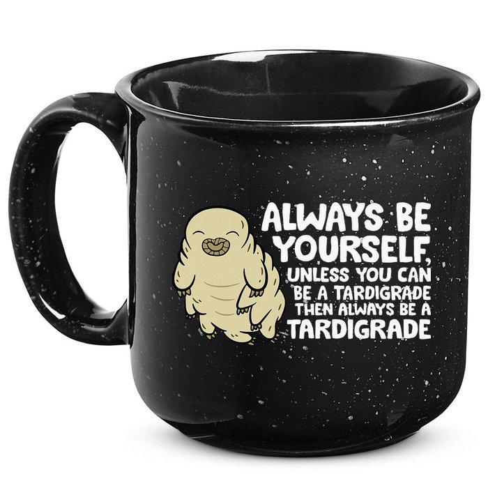 Always Be Yourself Unless You Can Be A Tardigrade 15oz Campfire Ceramic Mug